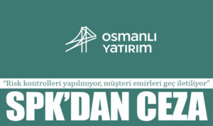 SPK’dan Osmanlı Yatırım’a ceza