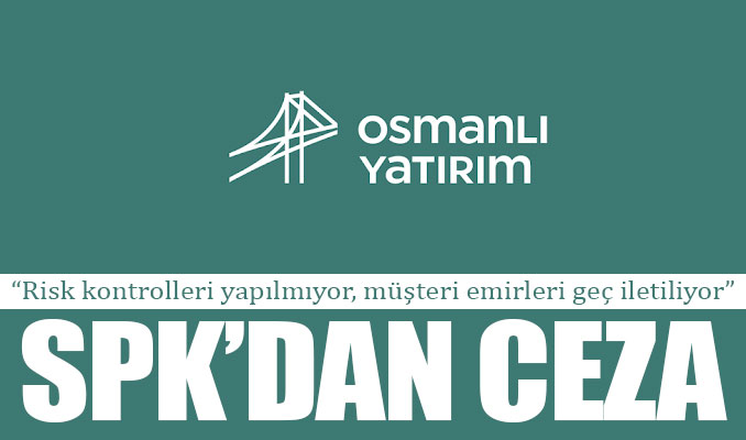 SPK’dan Osmanlı Yatırım’a ceza