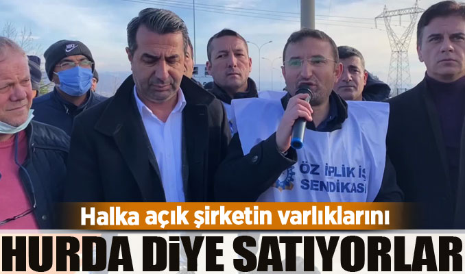 Halka açık şirketin varlıklarını hurda diye satıyorlar