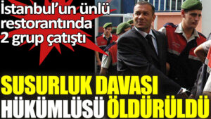 Kadıköy’de ünlü restoranda silahlı çatışma: Susurluk davası hükümlüsü Ziya Bandırmalıoğlu öldürüldü