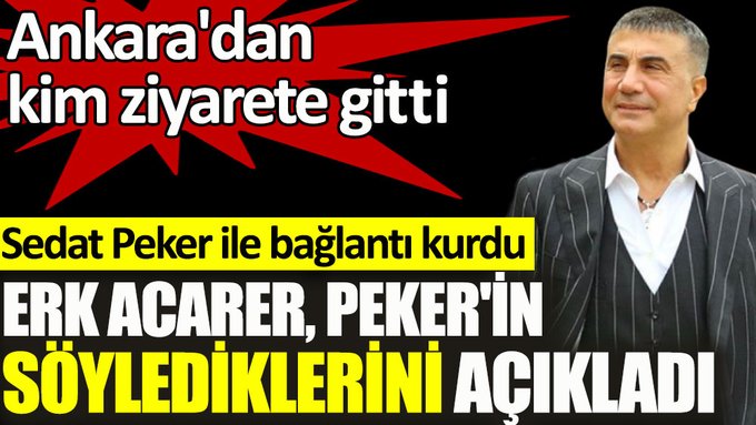 Erk Acerer açıkladı! Sedat Peker’i Ankara’dan ziyaret kim gitti!