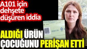Aldığı ürün çocuğunu perişan etti. A101 için dehşete düşüren iddia