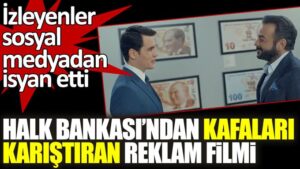 Halk Bankası’ndan kafaları karıştıran reklam filmi!