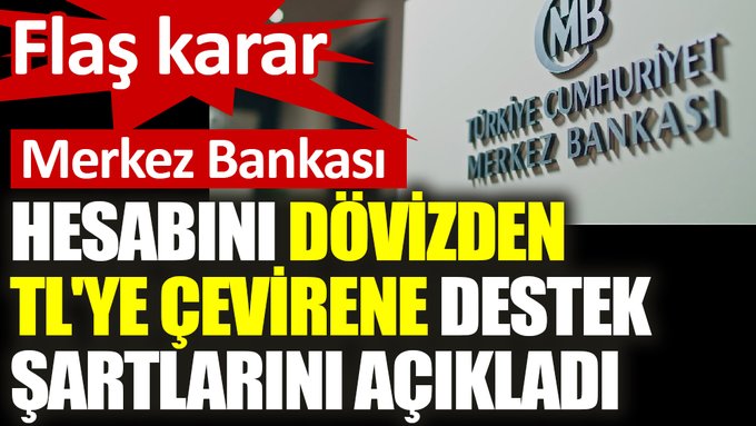 Merkez Bankası hesabını dövizden TL’ye çevirene destek şartlarını açıkladı