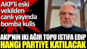 AKP’nin iki ağır topu istifa edip hangi partiye katılacak?