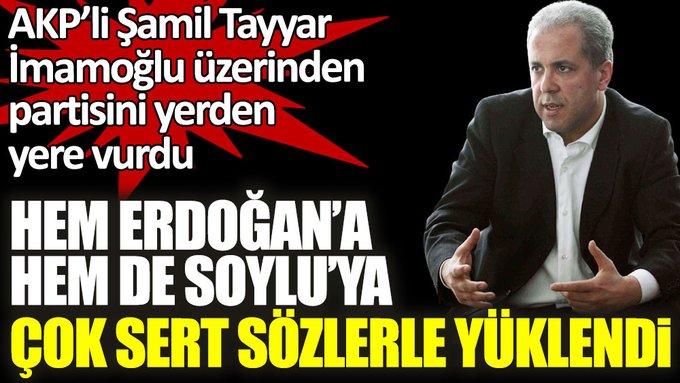 AKP’li Şamil Tayyar hem Erdoğan’a hem de Soylu’ya çok sert sözlerle yüklendi! Ekrem İmamoğlu üzerinden partisini yerden yere vurdu