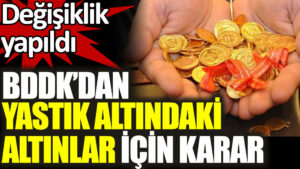 BDDK’dan yastık altındaki altınlar için karar