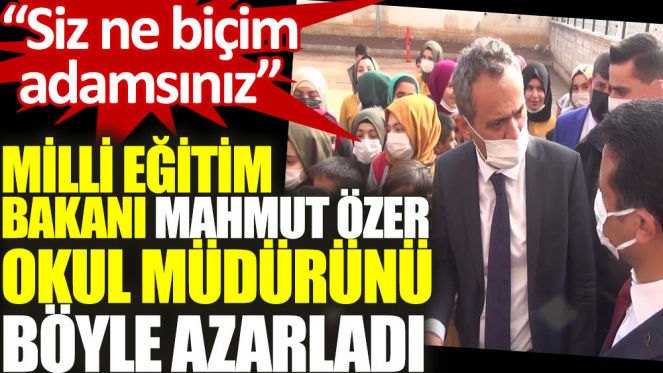 Bakan Özer okul müdürünü azarladı: Siz ne biçim adamsınız