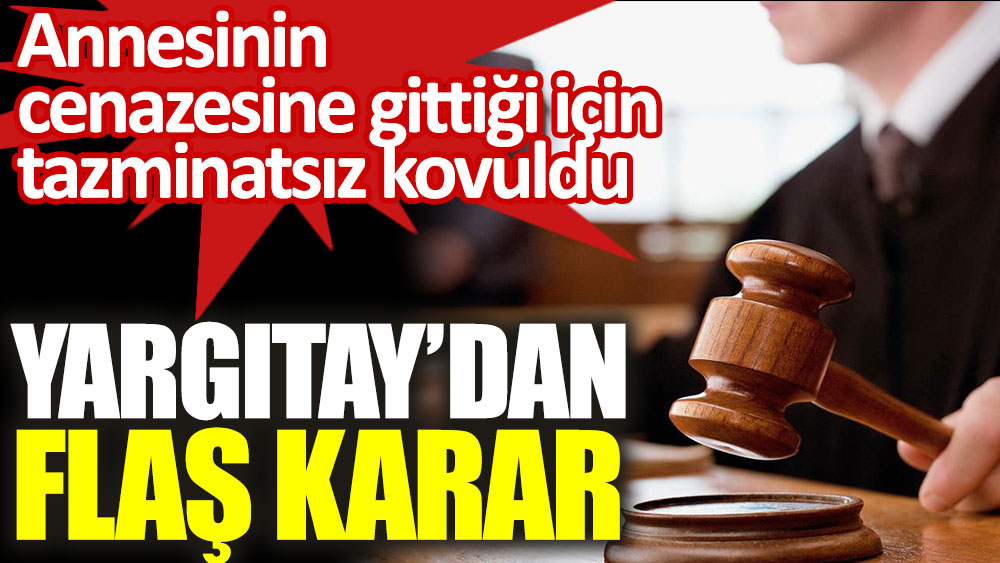 Annesinin cenazesine gittiği için tazminatsız kovuldu