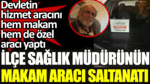 Kartal İlçe Sağlık Müdürünün makam aracı saltanatı