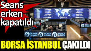 Borsa İstanbul’da sert düşüş. Seans erken kapatıldı!