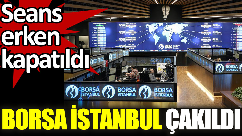 Borsa İstanbul’da sert düşüş. Seans erken kapatıldı!
