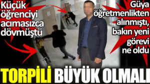 Türkiye’nin konuştuğu dayakçı öğretmen  İl Milli Eğitim Müdürlüğü’nde idari memur oldu