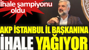 AKP İstanbul İl Başkanı’na ihale yağıyor!