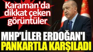 Karaman’da dikkat çeken görüntüler MHP’liler Erdoğan’ı pankartla karşıladı