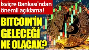 İsviçre Bankası’ndan önemli açıklama!  Bitcoin’in geleceği ne olacak?