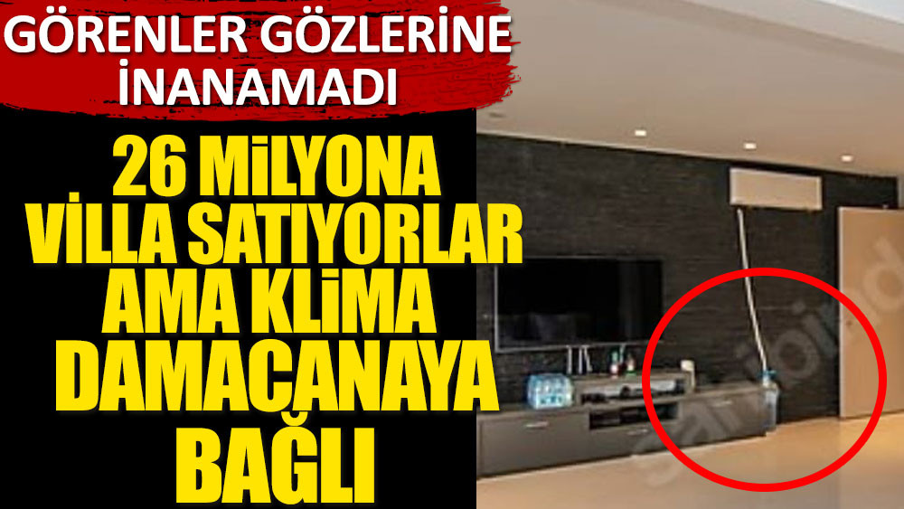 26 milyona villa satıyorlar ama klima damacanaya bağlı