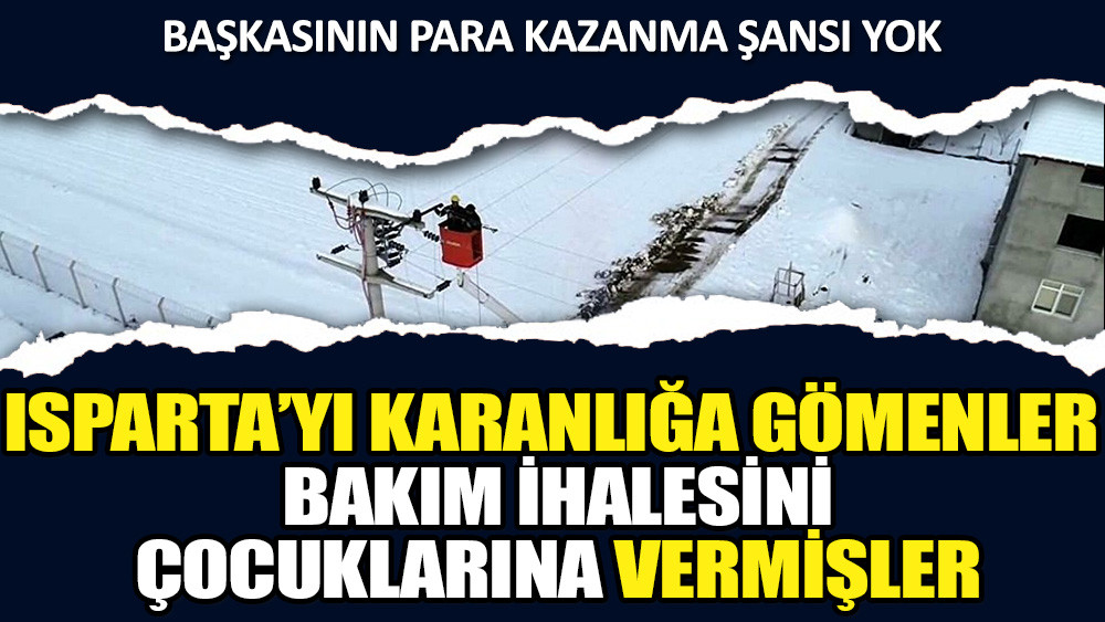 Isparta’yı karanlığa gömenler bakım ihalesini çocuklarına vermişler
