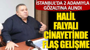 Halil Falyalı cinayetinde flaş gelişme! ”Söylemez Kardeşler”e gözaltı