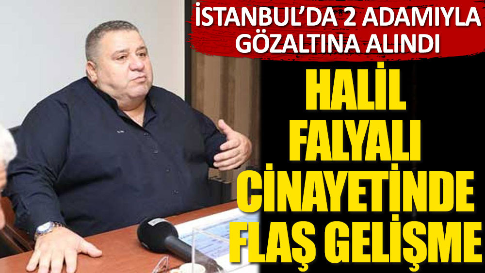 Halil Falyalı cinayetinde flaş gelişme! ”Söylemez Kardeşler”e gözaltı