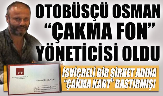 Otobüsçü Osman çakma fon yöneticisi oldu