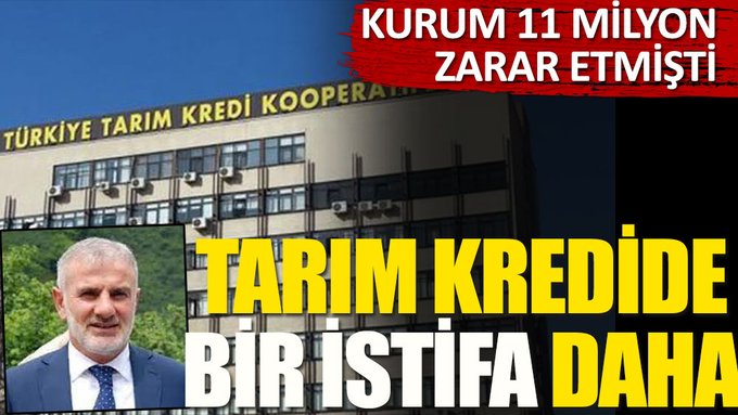 Tarım Kredide bir istifa daha. Kurum 11 milyon zarar etmişti