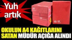 Okulun A4 kağıtlarını satan müdür açığa alındı