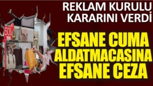 Efsane cumada tüketiciyi aldatanlara efsane ceza