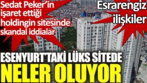 Esenyurt’taki lüks sitede neler oluyor. Ntower’s ta  esrarengiz ilişkiler!