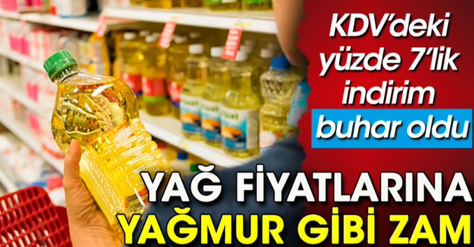 Yağ fiyatlarına yağmur gibi zam geliyor. KDV’deki indirim buhar oldu!