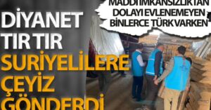 Türkiye Diyanet Vakfı Suriyelilere tır tır çeyiz gönderdi