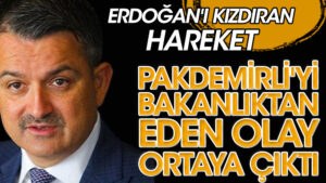 Pakdemirli’yi bakanlıktan eden olay ortaya çıktı!