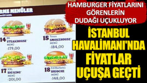 İstanbul Havalimanı’nda fiyatlar uçuşa geçti! Hamburger fiyatlarını görenlerin dudağı uçukluyor
