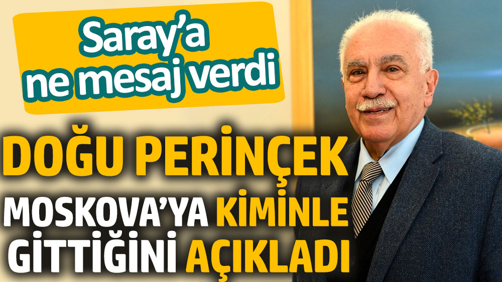 Doğu Perinçek Moskova’ya kiminle gittiğini açıkladı. Saray’a ne mesaj verdi
