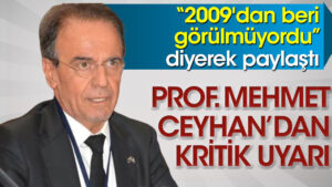 Prof Mehmet Ceyhan’dan kritik uyarı. 13 yıldır görülmüyordu!