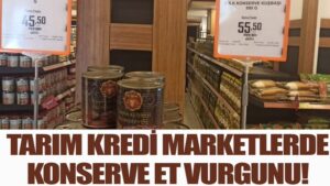 Tarım Kredi Marketlerde konserve et vurgunu!