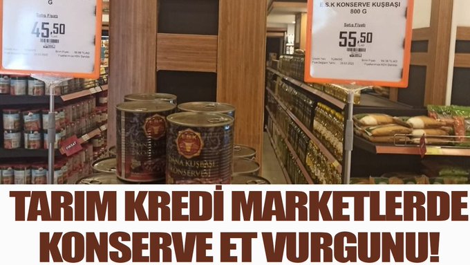 Tarım Kredi Marketlerde konserve et vurgunu!