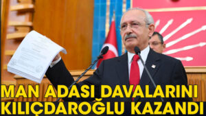 Man Adası davalarını Kemal Kılıçdaroğlu kazandı
