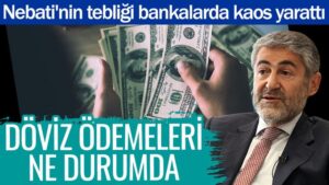 Hazine Bakanı Nureddin Nebati’nin tebliği bankalarda kaos yarattı