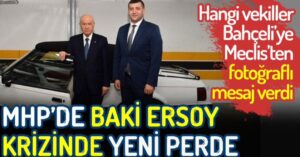 MHP’de Baki Ersoy krizinde yeni perde. Hangi vekiller Bahçeli’ye Meclis’ten fotoğraflı mesaj verdi!