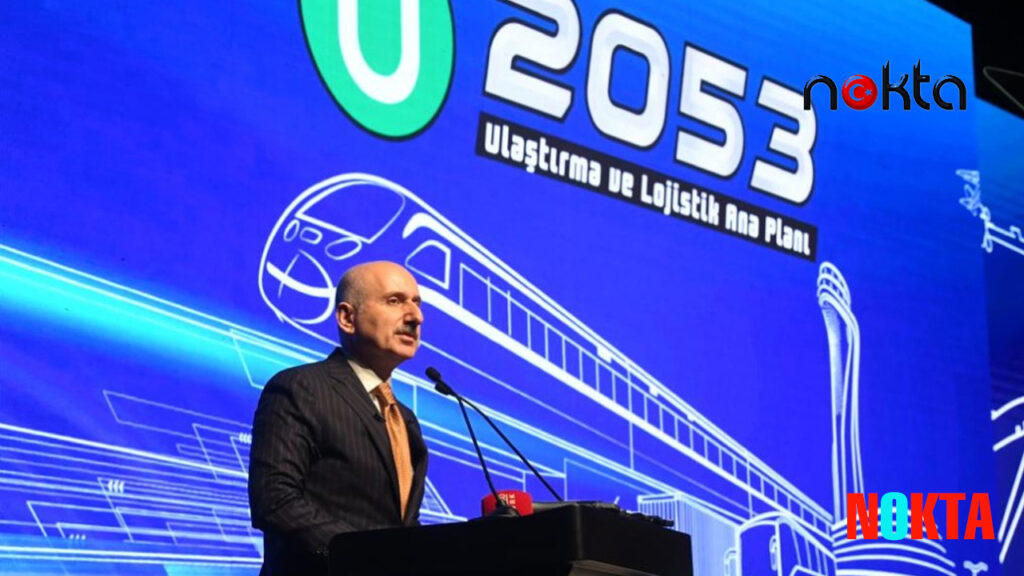 Ulaştırma Bakanı bomba müjdeyi 2053 Ulaştırma ve Lojistik Ana Planı diyerek duyurdu