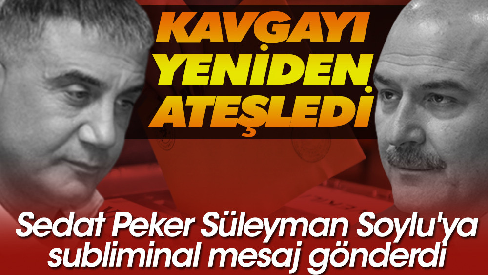 Sedat Peker Süleyman Soylu’ya subliminal mesaj gönderdi
