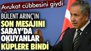 Bülent Arınç’ın son mesajı Saray’da okuyanlar küplere bindi!
