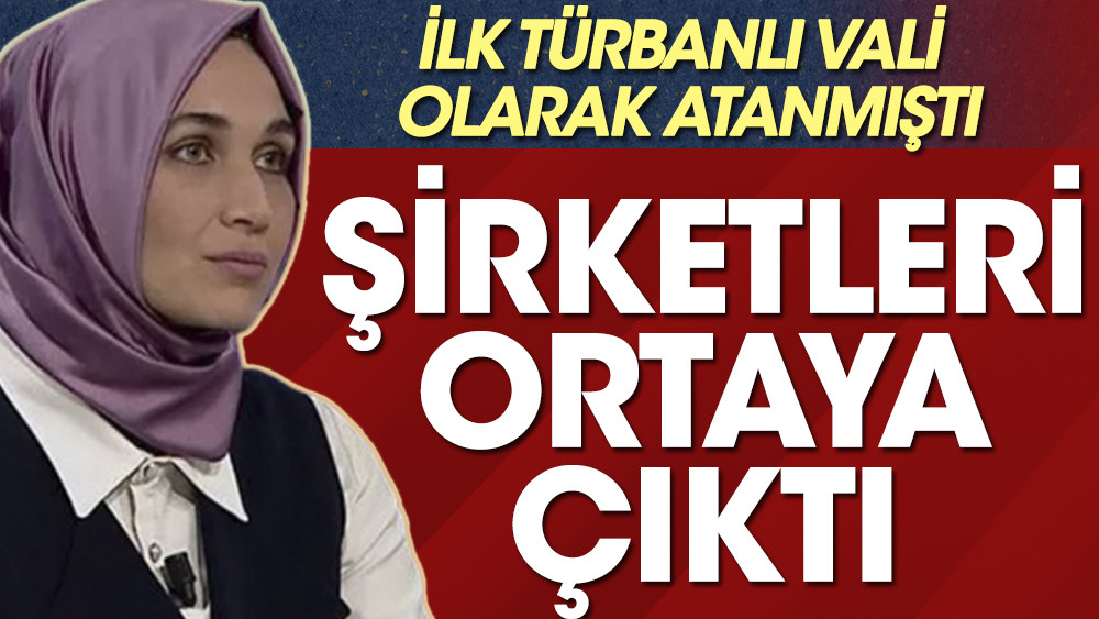 İlk türbanlı vali olarak atanan Kübra Güran Yiğitbaşı’nın şirketleri ortaya çıktı