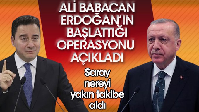 DEVA Partisi lideri Ali Babacan Erdoğan’ın başlattığı operasyonu açıkladı! Saray nereyi yakın takibe aldı?