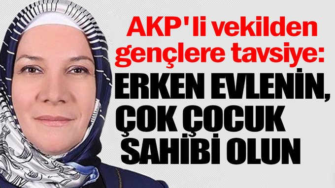AKP’li vekilden gençlere tavsiye: Erken evlenin, çok çocuk sahibi olun