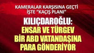 Kemal Kılıçdaroğlu: Ensar ve TÜRGEV sürekli bir ABD vatandaşına para gönderiyor