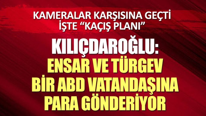 Kemal Kılıçdaroğlu: Ensar ve TÜRGEV sürekli bir ABD vatandaşına para gönderiyor