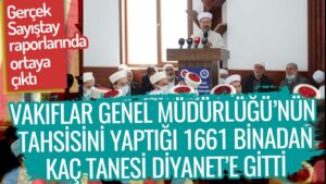 Vakıflar Genel Müdürlüğü’nün tahsisini yaptığı 1661 binadan kaç tanesi Diyanet’e gitti