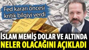 İslam Memiş FED’in faiz kararı öncesi dolar ve altında neler olacağını açıkladı